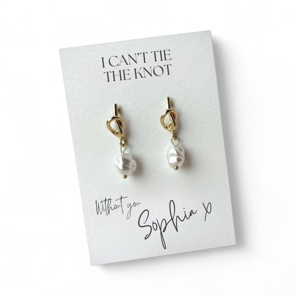 I Can’t Tie the Knot Without You Card with Gold Plated Knot Pearl Earrings – Personalised Bridesmaid & Wedding Party Gift