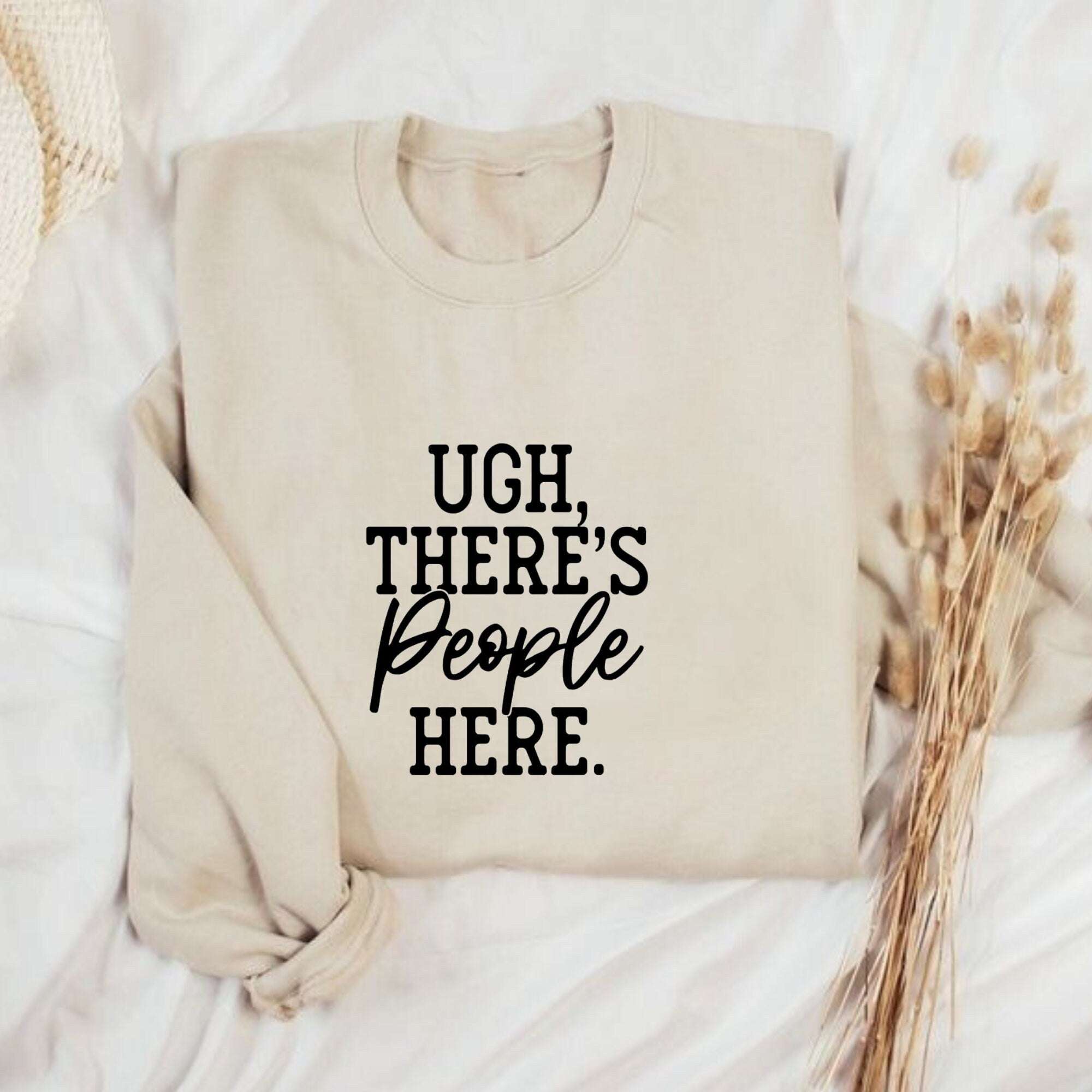Ugh, there’s people here Sweatshirt