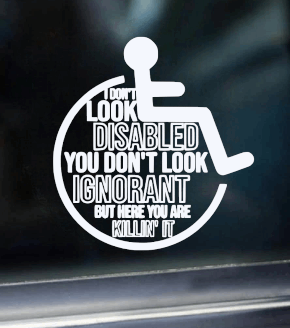 I don’t look disabled - Car decal